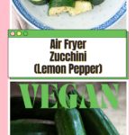 Air Fryer Zucchini (Lemon Pepper)