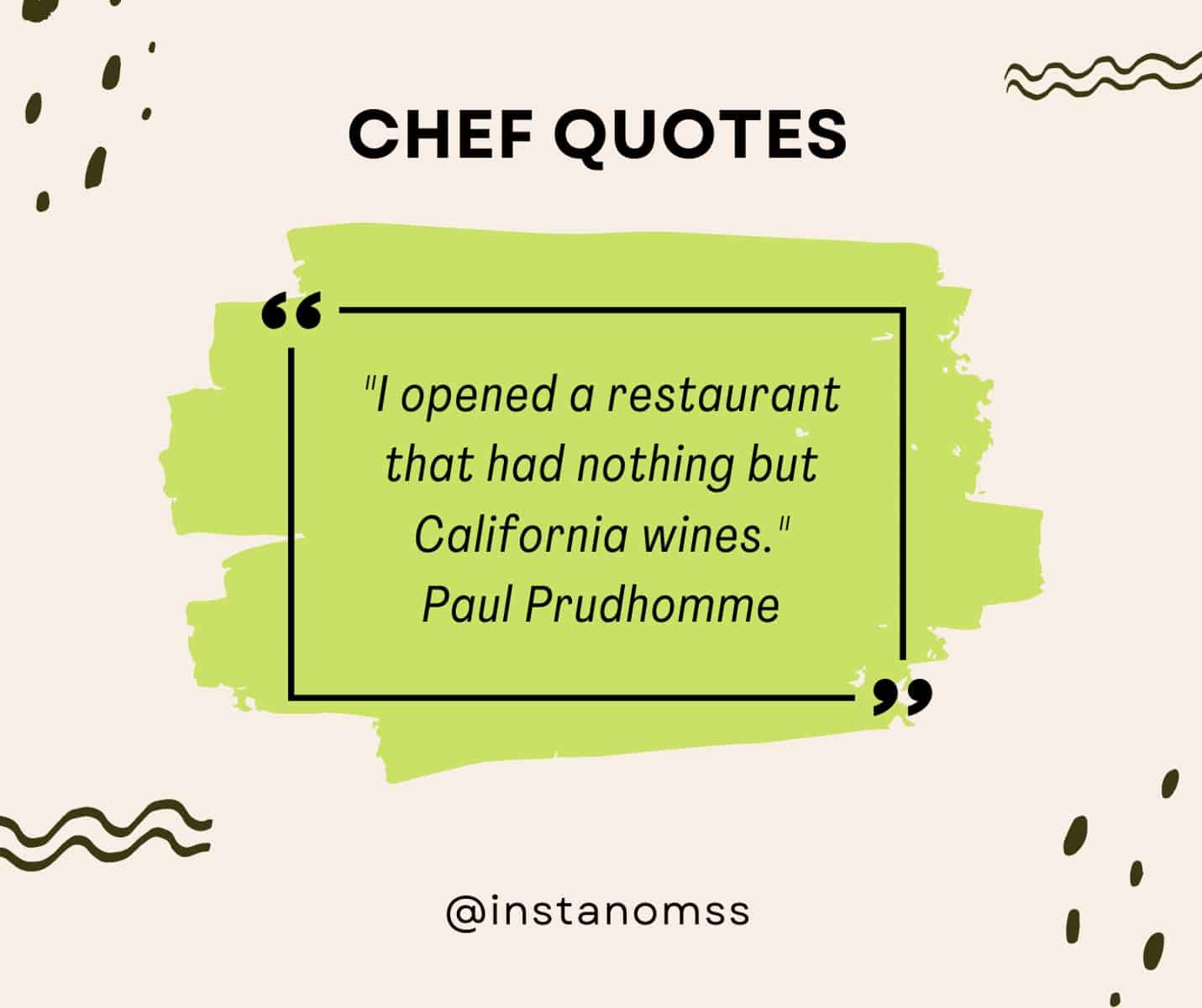 "I opened a restaurant that had nothing but California wines." Paul Prudhomme