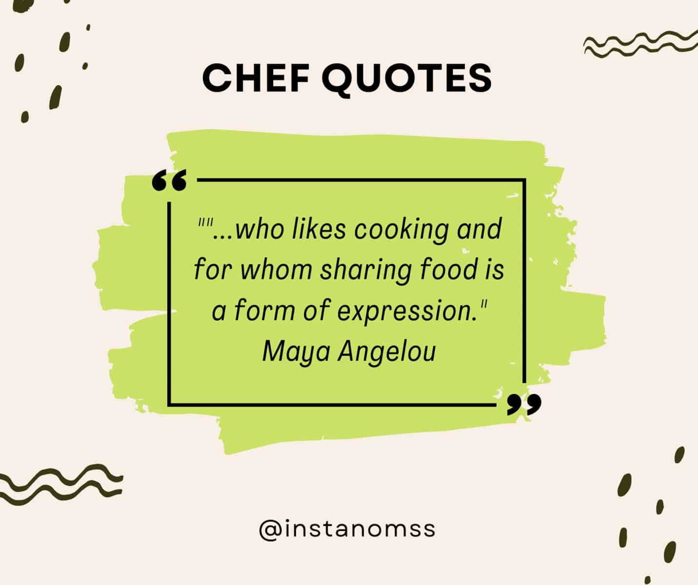 "...who likes cooking and for whom sharing food is a form of expression." Maya Angelou