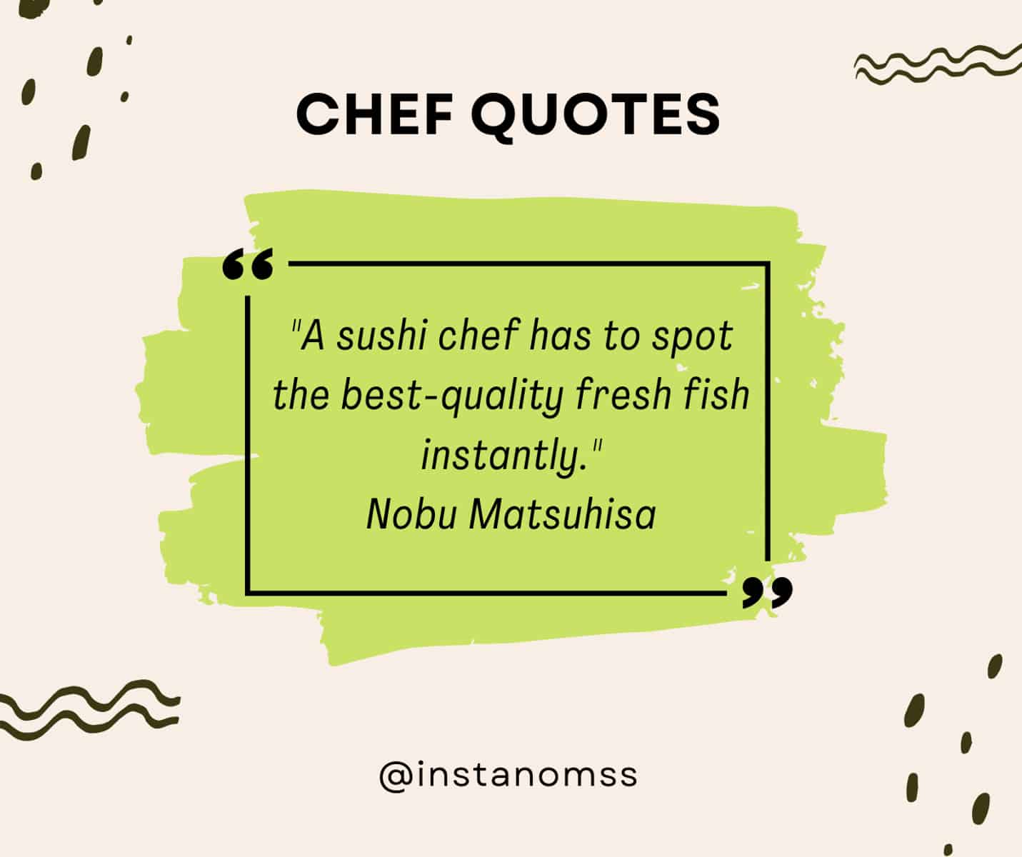 "A sushi chef has to spot the best-quality fresh fish instantly." Nobu Matsuhisa
