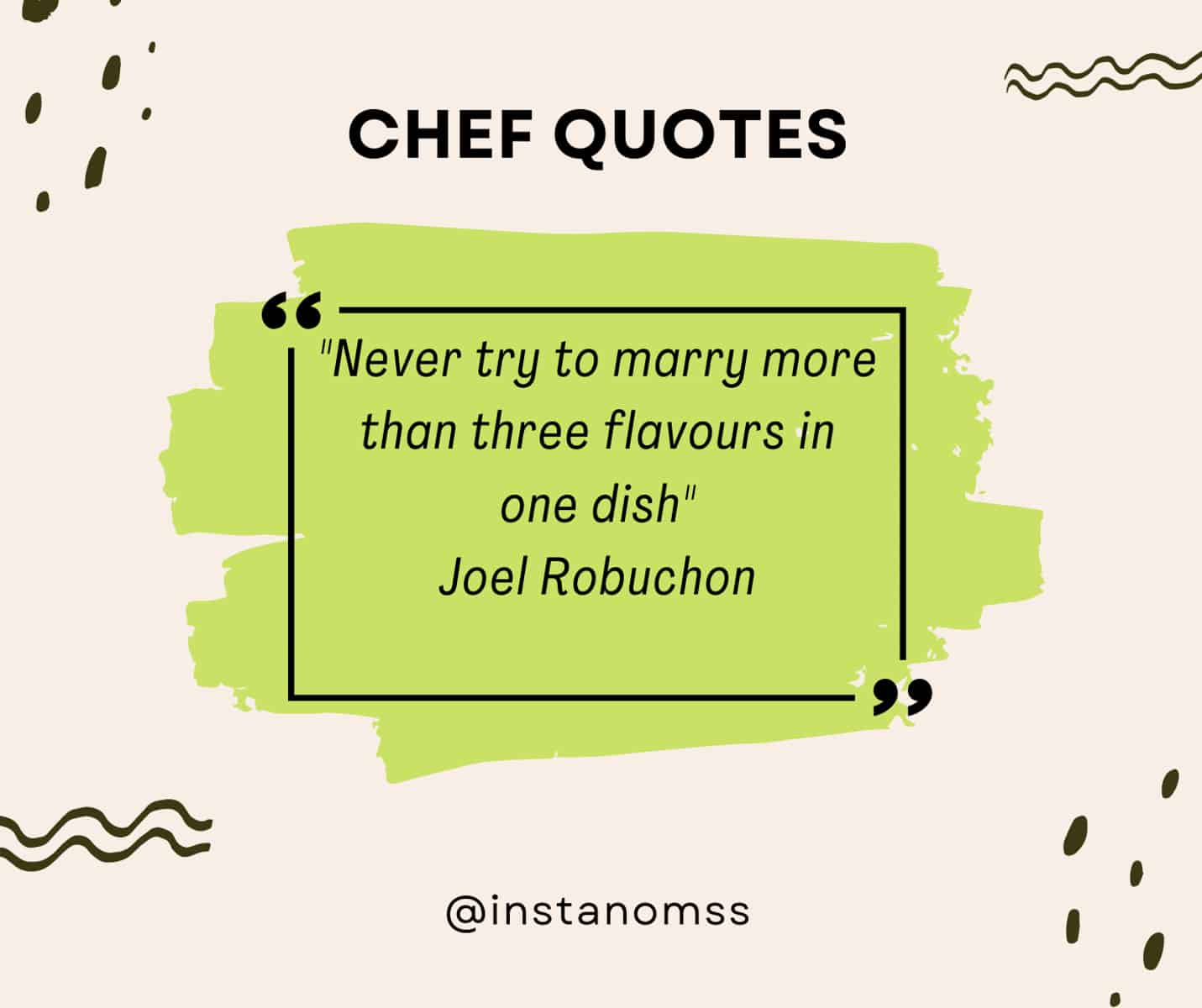 "Never try to marry more than three flavours in one dish" Joel Robuchon