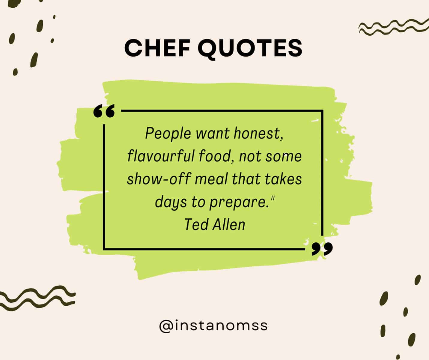 "People want honest, flavourful food, not some show-off meal that takes days to prepare." Ted Allen