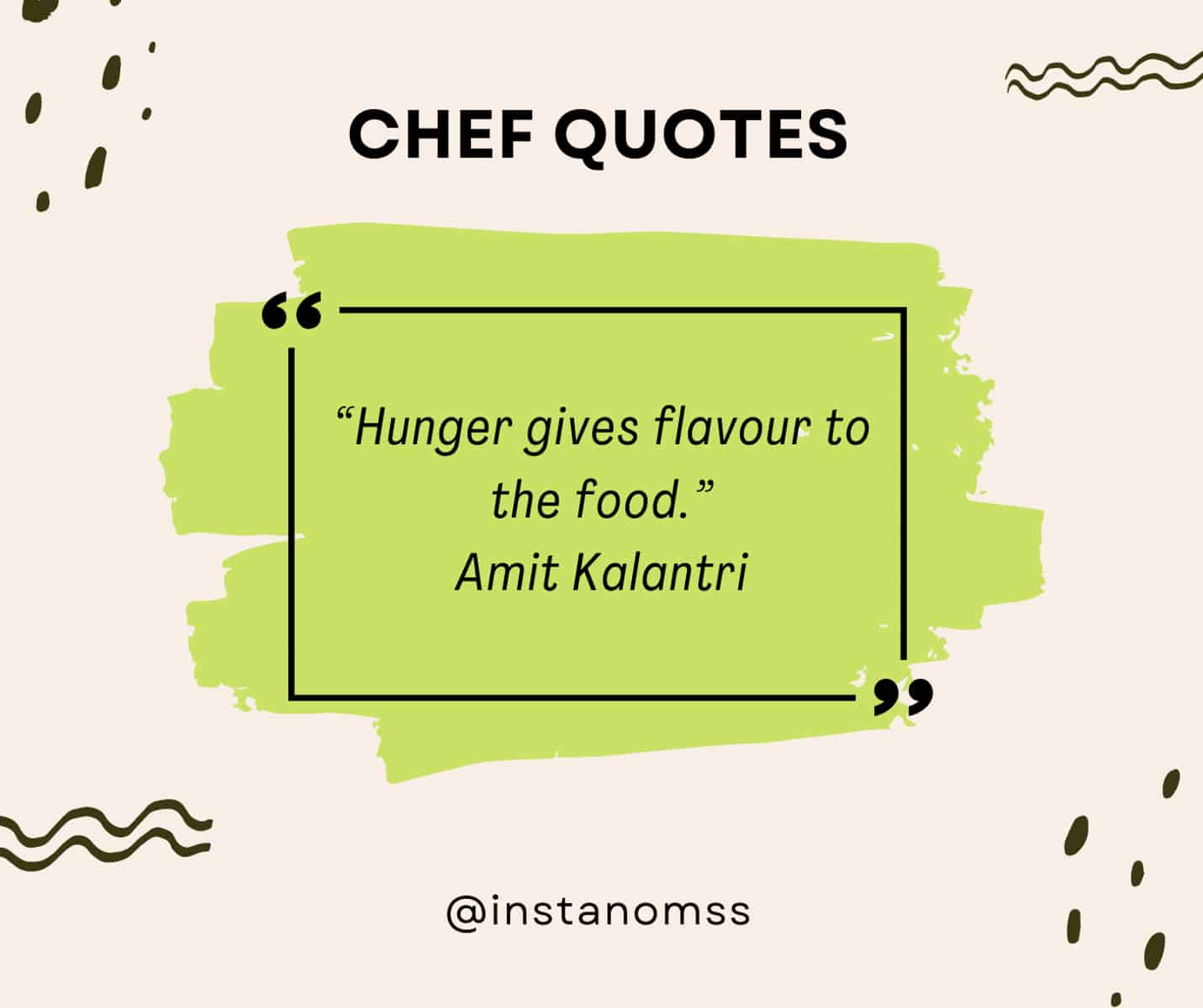 “Hunger gives flavour to the food.” Amit Kalantri