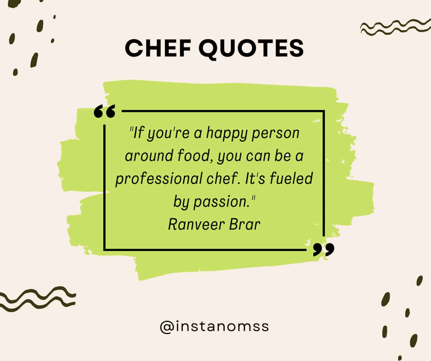 "If you're a happy person around food, you can be a professional chef. It's fueled by passion." Ranveer Brar