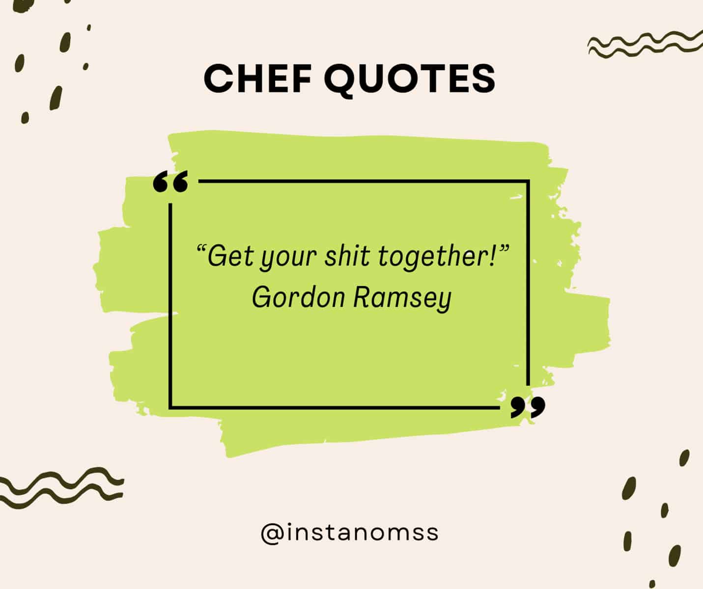 “Get your shit together!” Gordon Ramsey