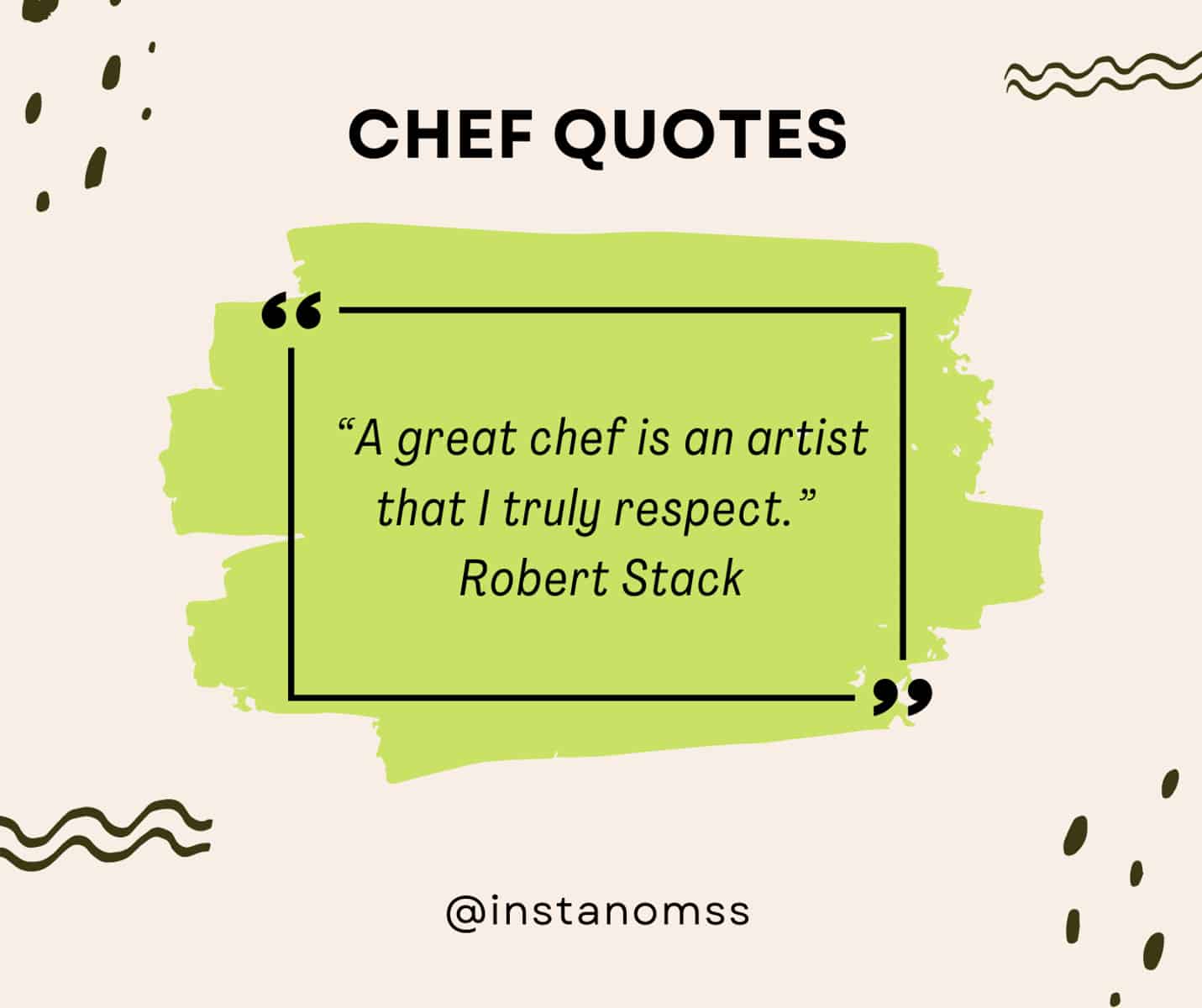 “A great chef is an artist that I truly respect.” Robert Stack