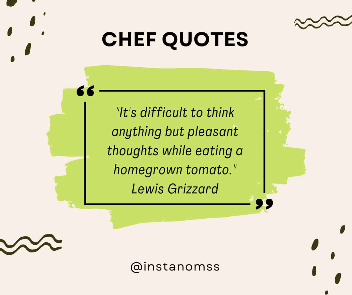 "It's difficult to think anything but pleasant thoughts while eating a homegrown tomato." Lewis Grizzard