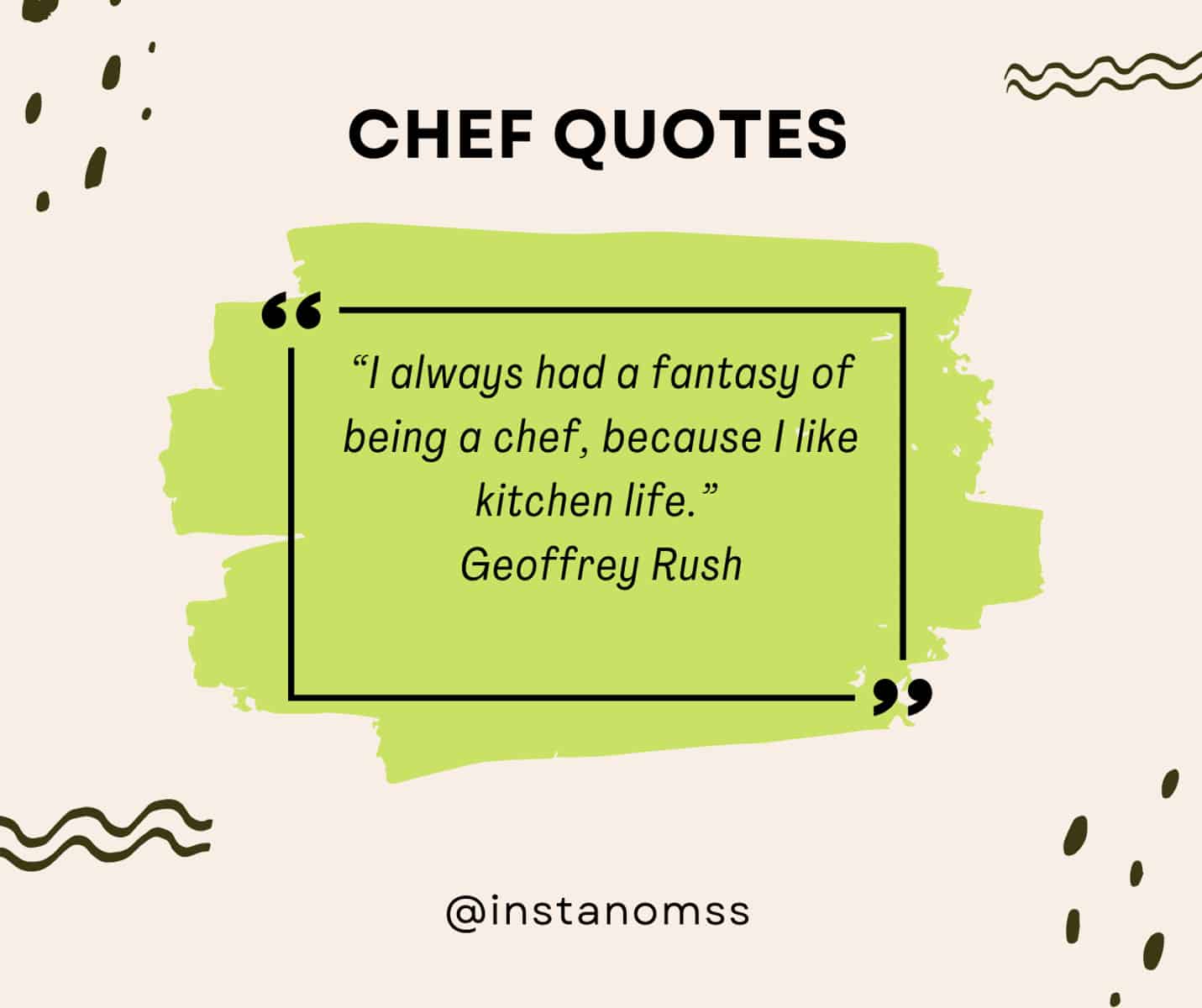 “I always had a fantasy of being a chef, because I like kitchen life.” Geoffrey Rush