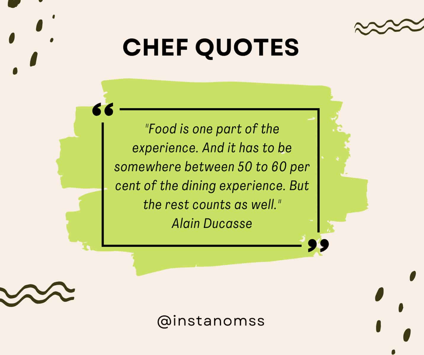 "Food is one part of the experience. And it has to be somewhere between 50 to 60 per cent of the dining experience. But the rest counts as well." Alain Ducasse