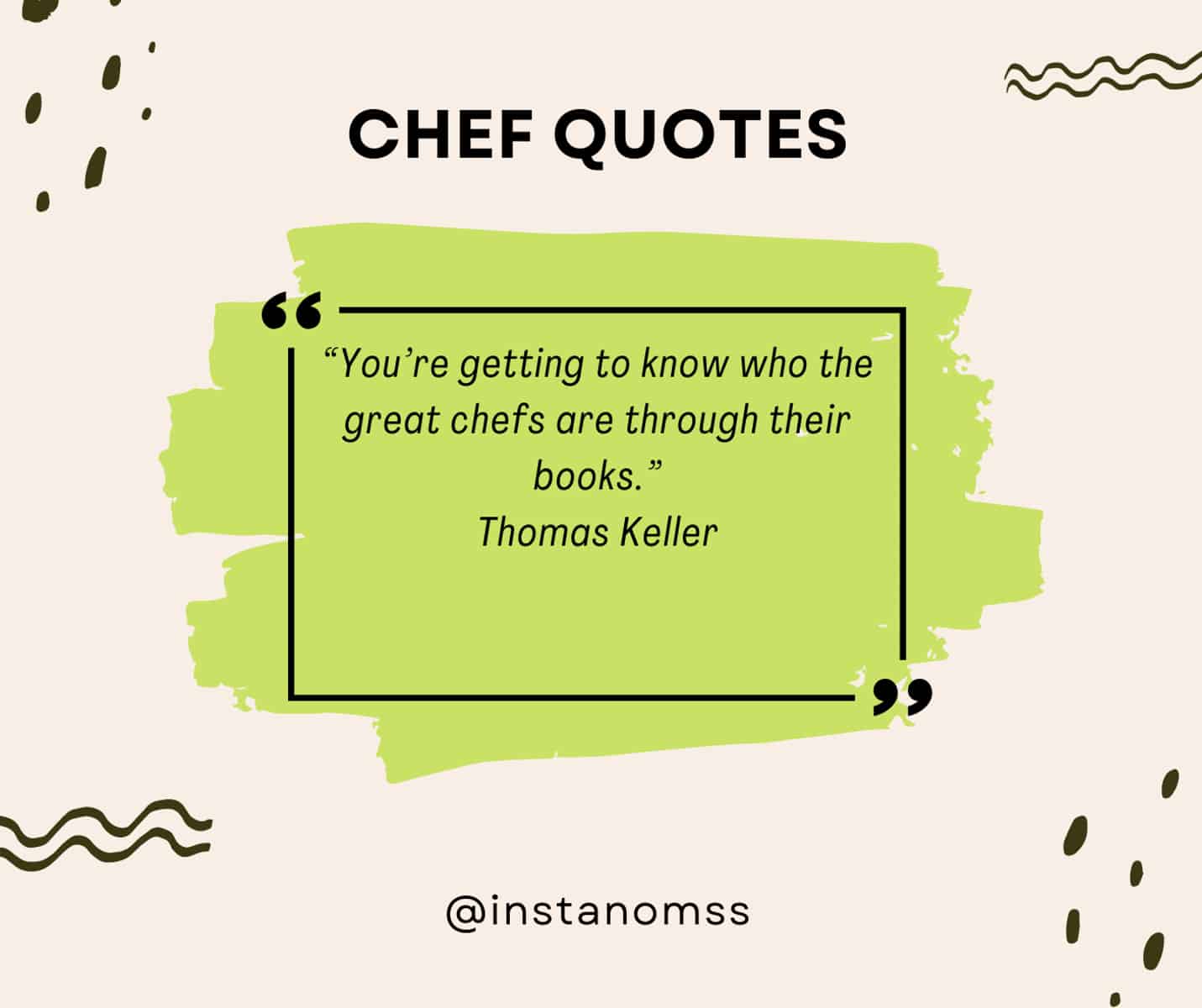 “You’re getting to know who the great chefs are through their books.” Thomas Keller