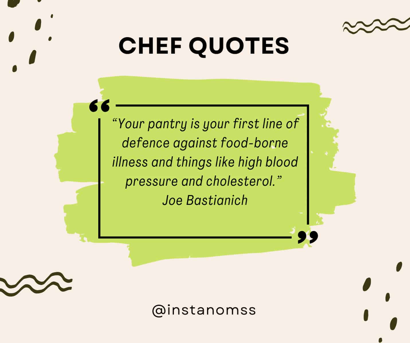 “Your pantry is your first line of defense against food-borne illness and things like high blood pressure and cholesterol.” Joe Bastianich