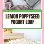 Easy Lemon Poppy Seed Yogurt Loaf