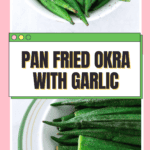 Simple Pan Fried Okra Sauteed With Garlic (No Slime)